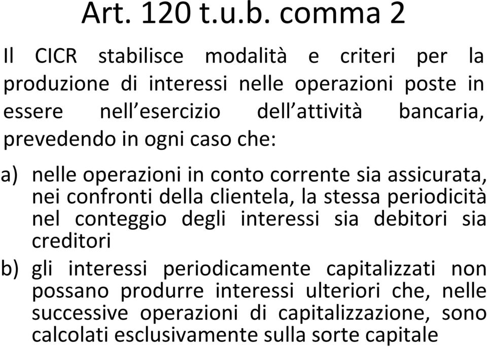 attività bancaria, prevedendo in ogni caso che: a) nelle operazioni in conto corrente sia assicurata, nei confronti della clientela, la