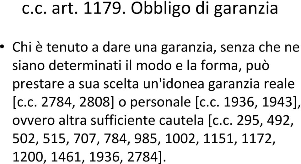 il modo e la forma, può prestare a sua scelta un'idonea garanzia reale [c.c. 2784, 2808] o personale [c.