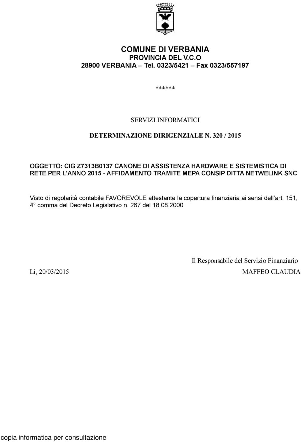 320 / 2015 OGGETTO: CIG Z7313B0137 CANONE DI ASSISTENZA HARDWARE E SISTEMISTICA DI RETE PER L'ANNO 2015 - AFFIDAMENTO TRAMITE MEPA