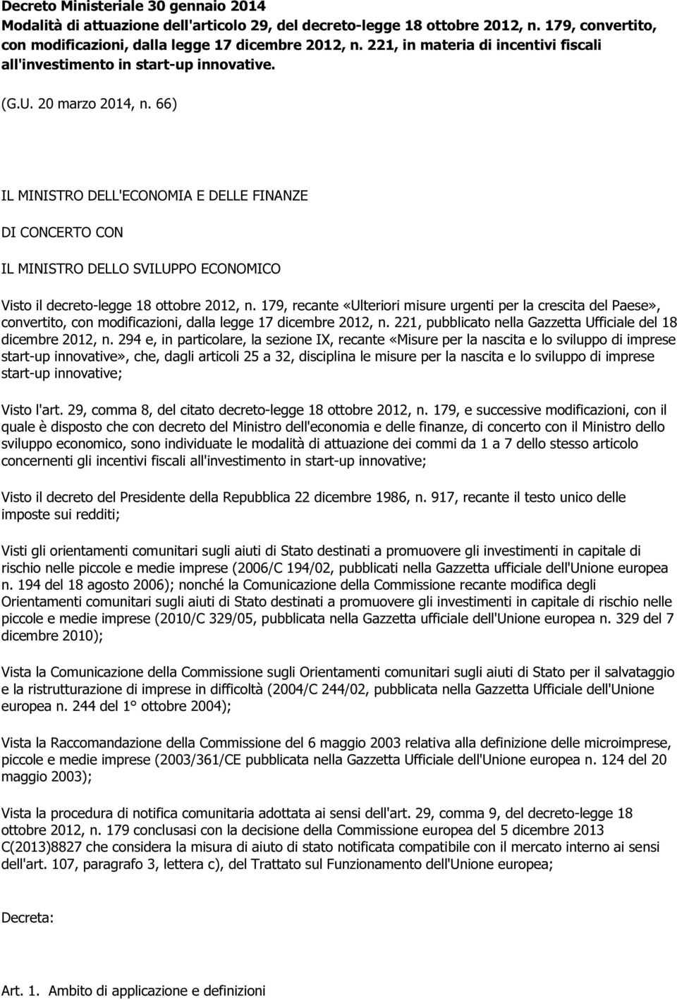 66) IL MINISTRO DELL'ECONOMIA E DELLE FINANZE DI CONCERTO CON IL MINISTRO DELLO SVILUPPO ECONOMICO Visto il decreto-legge 18 ottobre 2012, n.