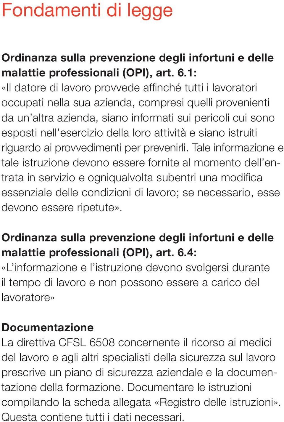 della loro attività e siano istruiti riguardo ai provvedimenti per prevenirli.