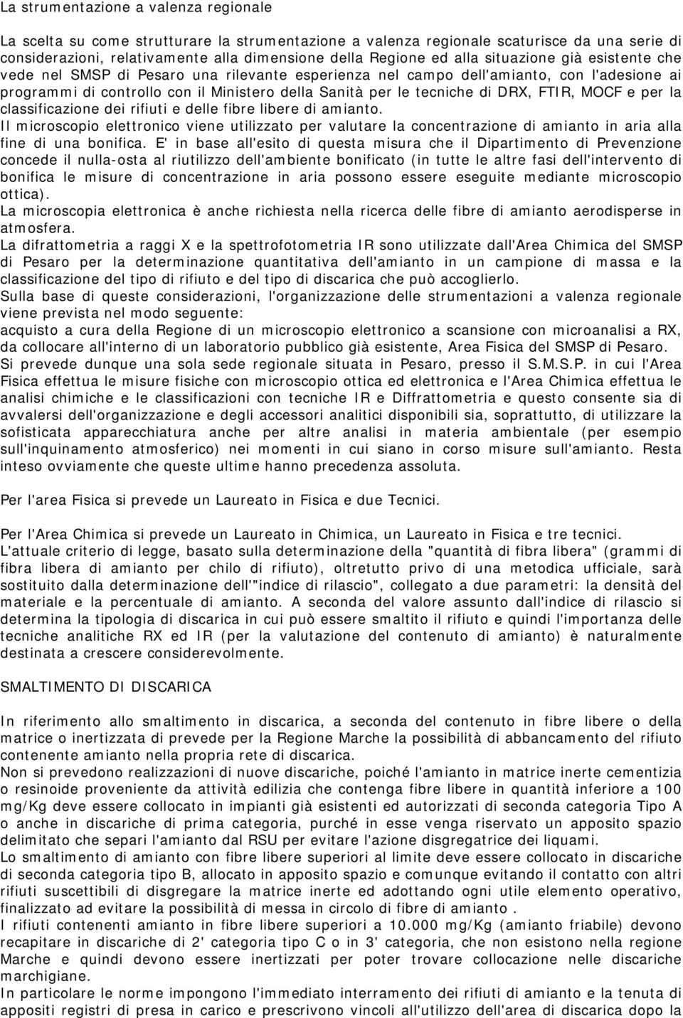 DRX, FTIR, MOCF e per la classificazione dei rifiuti e delle fibre libere di amianto.