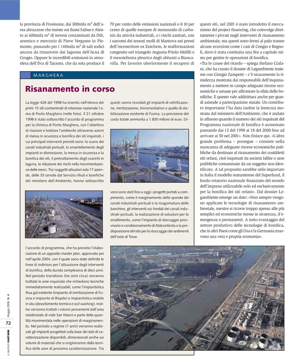 Oppure le incredibili emissioni in atmosfera dell Ilva di Taranto, che da sola produce il MARGHERA Risanamento in corso La legge 426 del 1998 ha inserito nell elenco dei primi 15 siti contaminati di