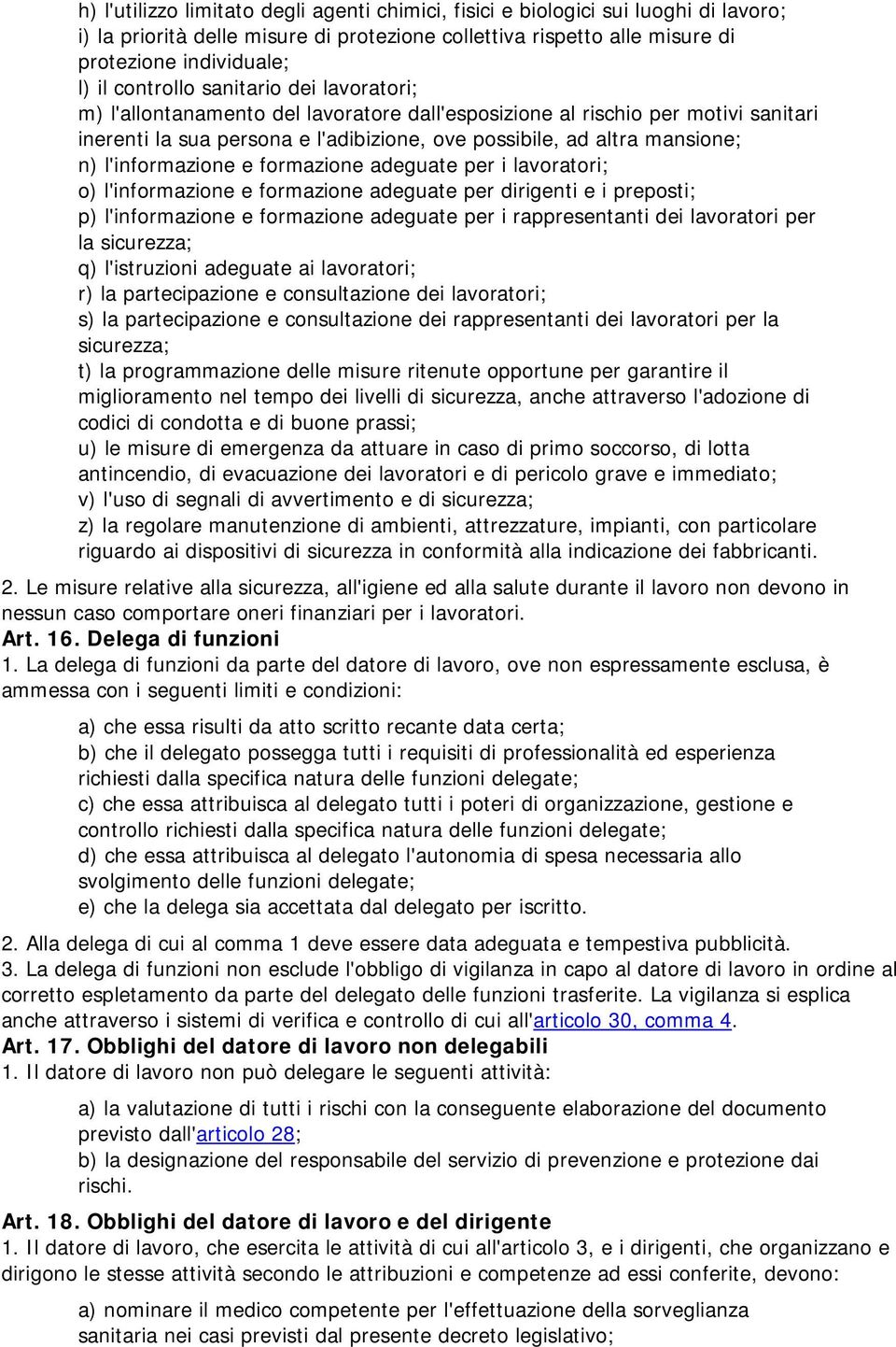 l'informazione e formazione adeguate per i lavoratori; o) l'informazione e formazione adeguate per dirigenti e i preposti; p) l'informazione e formazione adeguate per i rappresentanti dei lavoratori