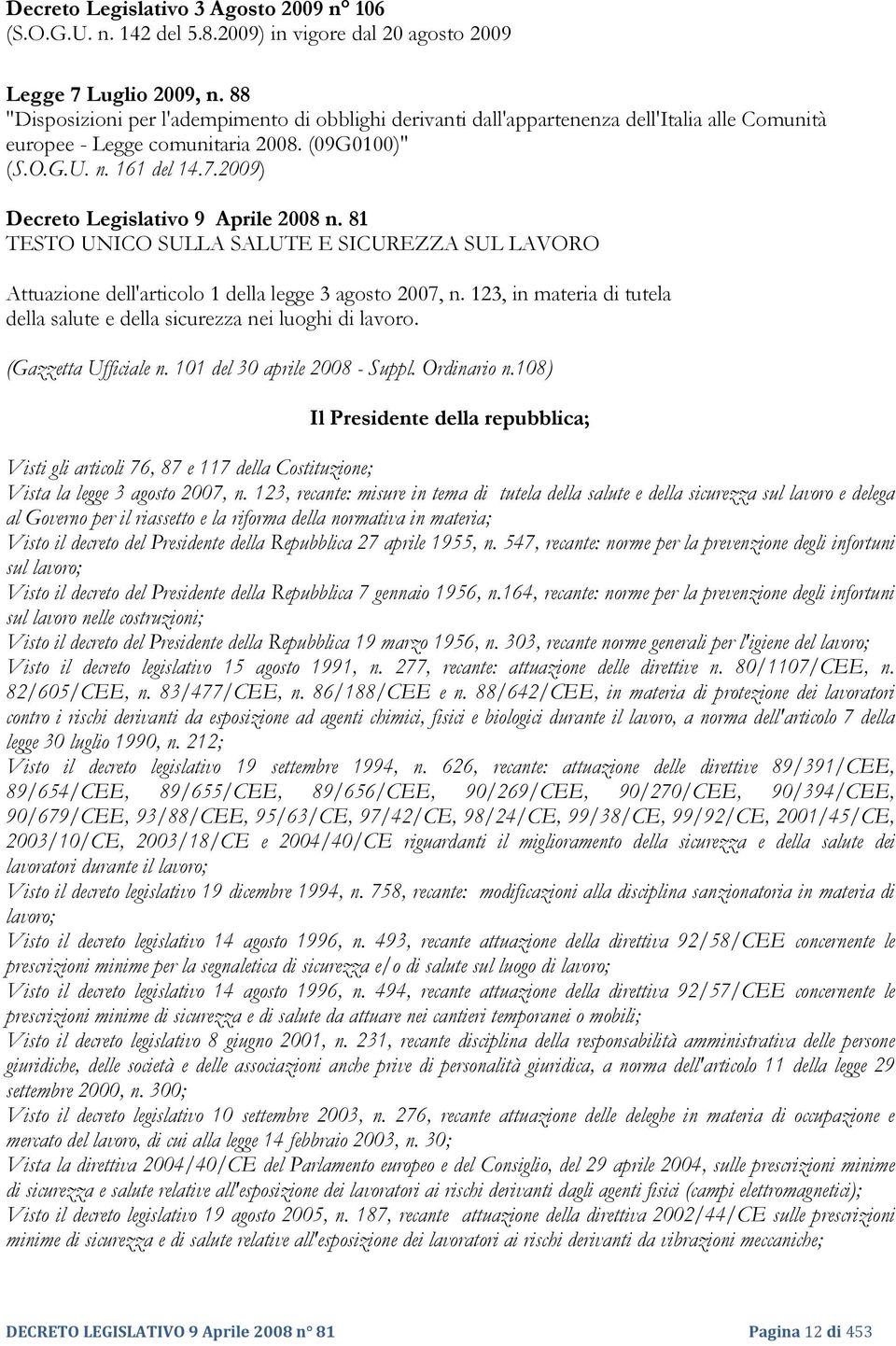 2009) Decreto Legislativo 9 Aprile 2008 n. 81 TESTO UNICO SULLA SALUTE E SICUREZZA SUL LAVORO Attuazione dell'articolo 1 della legge 3 agosto 2007, n.