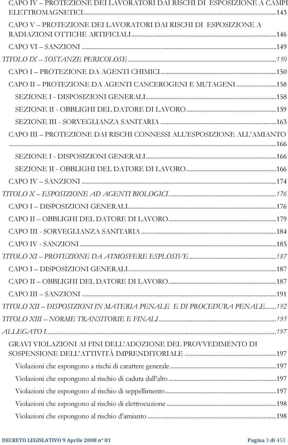 .. 158 SEZIONE I - DISPOSIZIONI GENERALI... 158 SEZIONE II - OBBLIGHI DEL DATORE DI LAVORO... 159 SEZIONE III - SORVEGLIANZA SANITARIA.