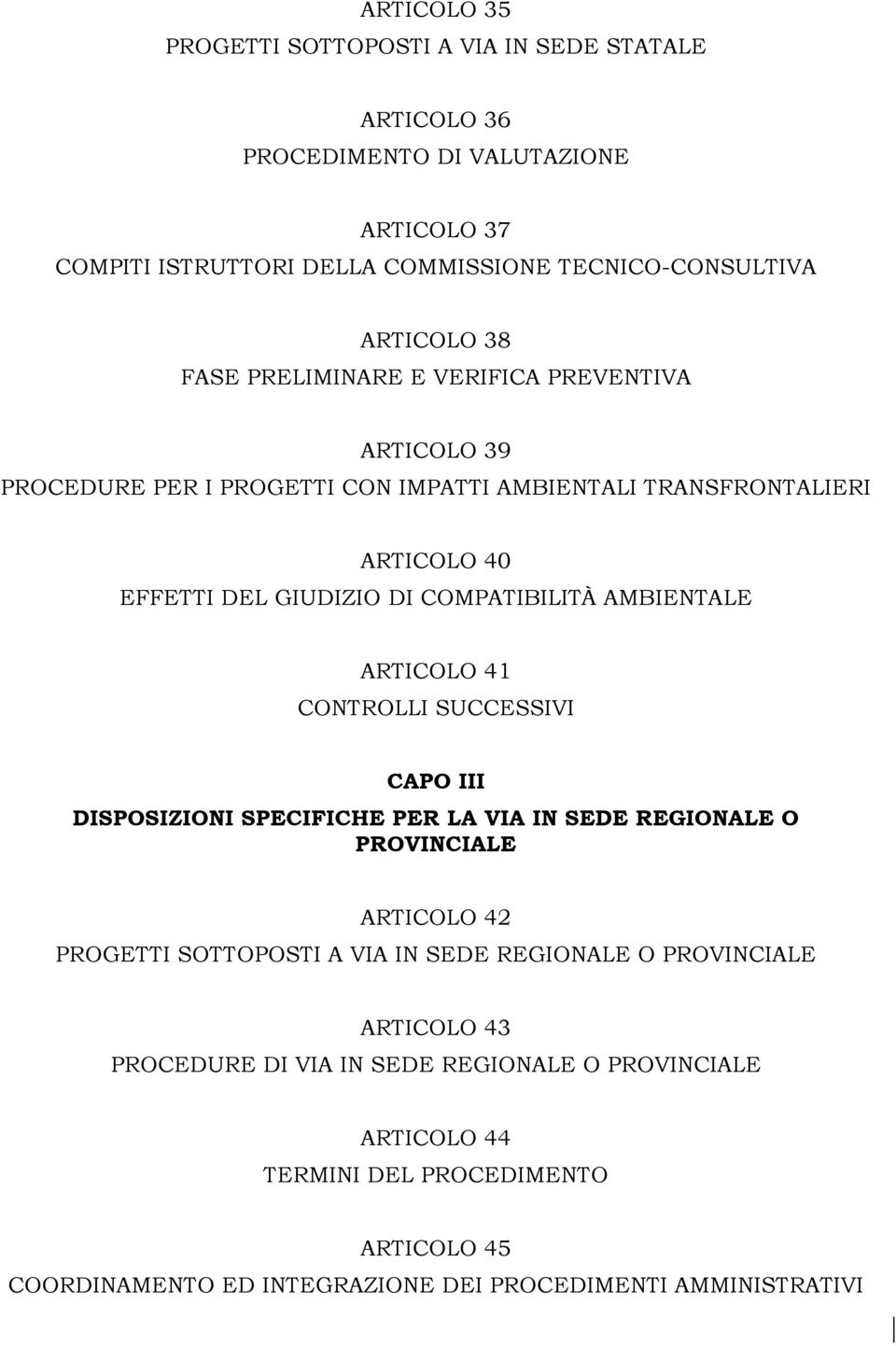 AMBIENTALE ARTICOLO 41 CONTROLLI SUCCESSIVI CAPO III DISPOSIZIONI SPECIFICHE PER LA VIA IN SEDE REGIONALE O PROVINCIALE ARTICOLO 42 PROGETTI SOTTOPOSTI A VIA IN SEDE REGIONALE