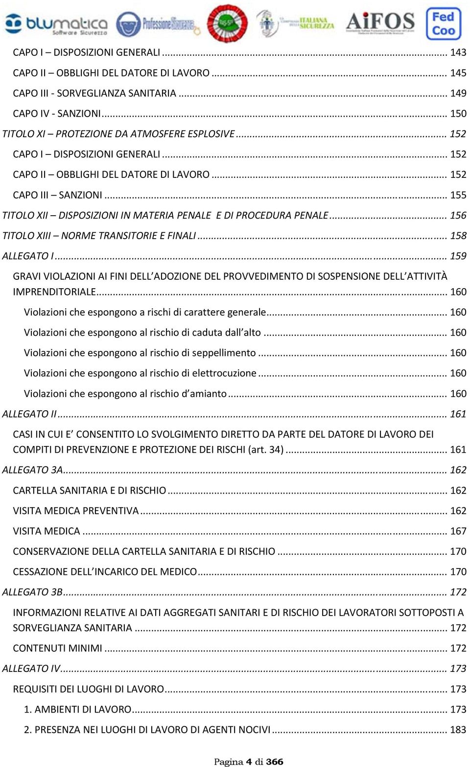 .. 156 TITOLO XIII NORME TRANSITORIE E FINALI... 158 ALLEGATO I... 159 GRAVI VIOLAZIONI AI FINI DELL ADOZIONE DEL PROVVEDIMENTO DI SOSPENSIONE DELL ATTIVITÀ IMPRENDITORIALE.