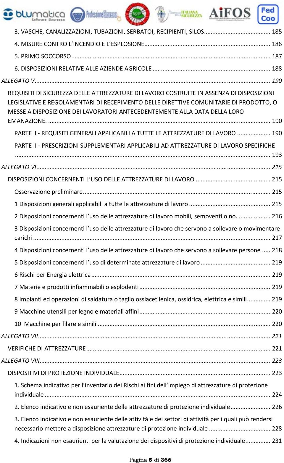 .. 190 REQUISITI DI SICUREZZA DELLE ATTREZZATURE DI LAVORO COSTRUITE IN ASSENZA DI DISPOSIZIONI LEGISLATIVE E REGOLAMENTARI DI RECEPIMENTO DELLE DIRETTIVE COMUNITARIE DI PRODOTTO, O MESSE A