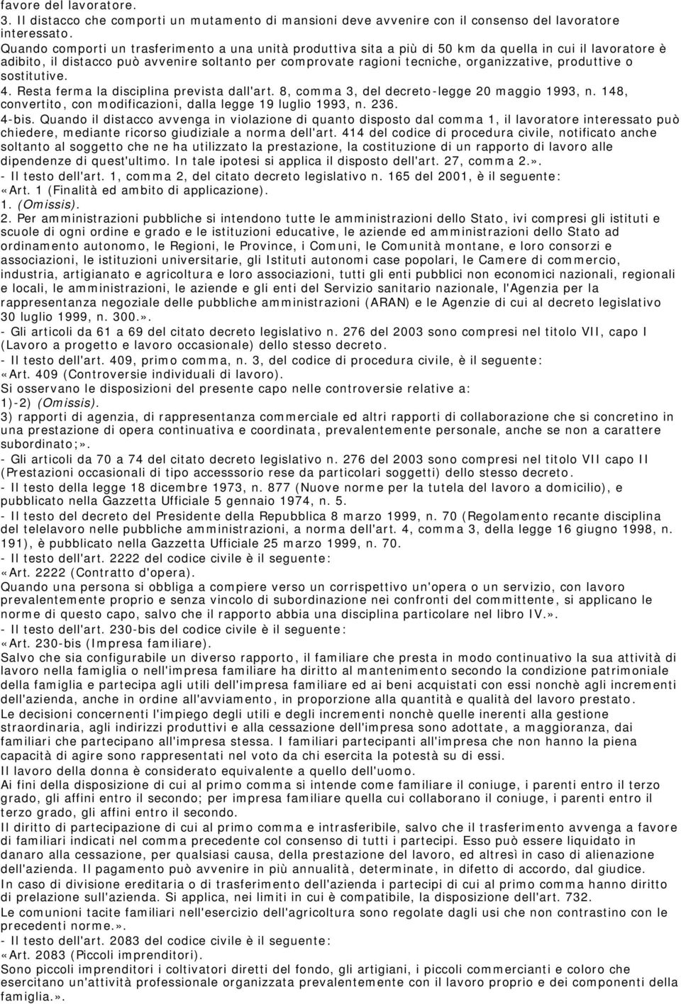 produttive o sostitutive. 4. Resta ferma la disciplina prevista dall'art. 8, comma 3, del decreto-legge 20 maggio 1993, n. 148, convertito, con modificazioni, dalla legge 19 luglio 1993, n. 236.