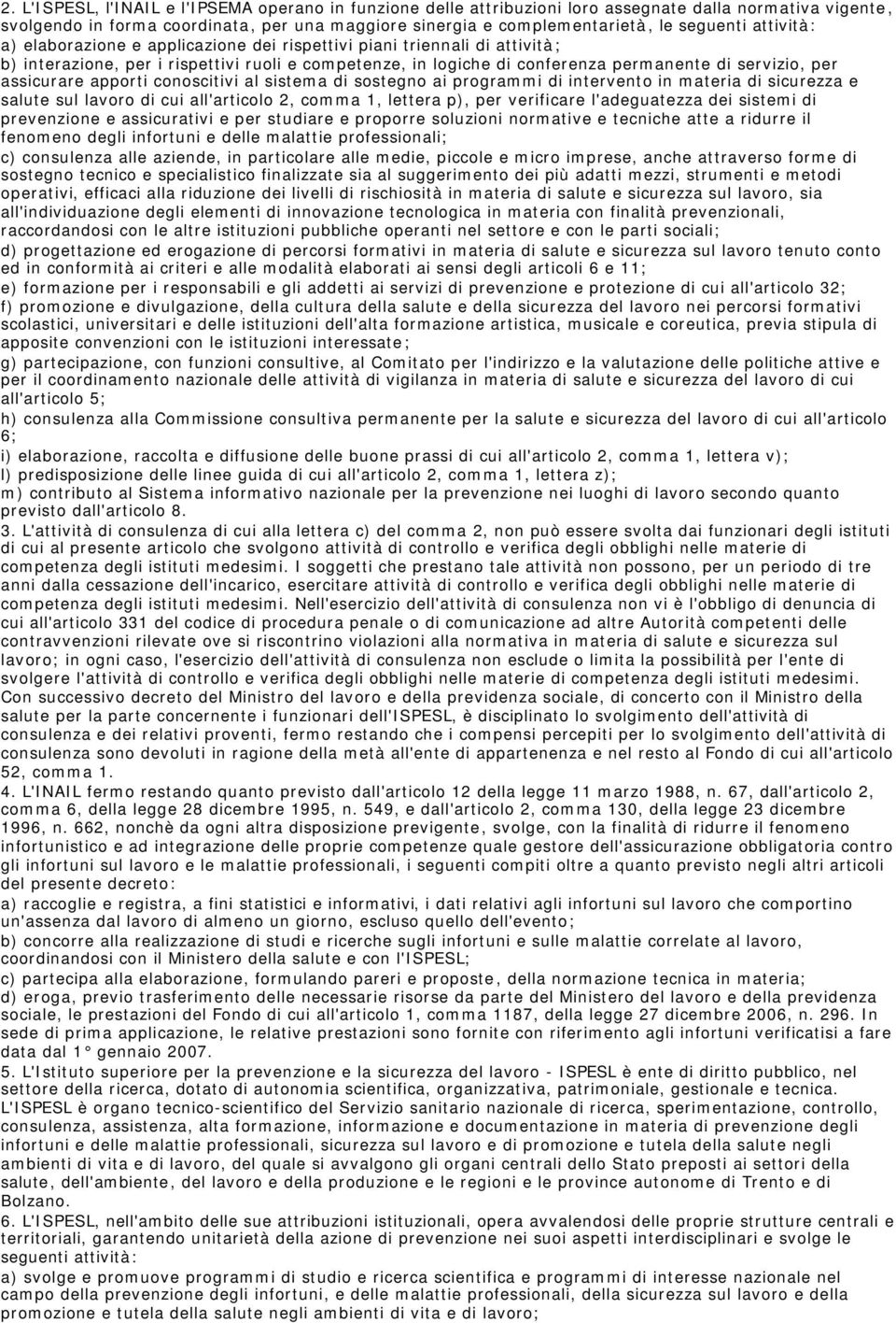 assicurare apporti conoscitivi al sistema di sostegno ai programmi di intervento in materia di sicurezza e salute sul lavoro di cui all'articolo 2, comma 1, lettera p), per verificare l'adeguatezza