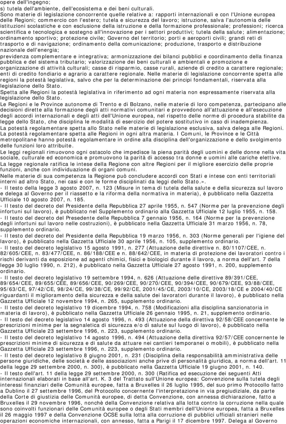 l'autonomia delle istituzioni scolastiche e con esclusione della istruzione e della formazione professionale; professioni; ricerca scientifica e tecnologica e sostegno all'innovazione per i settori