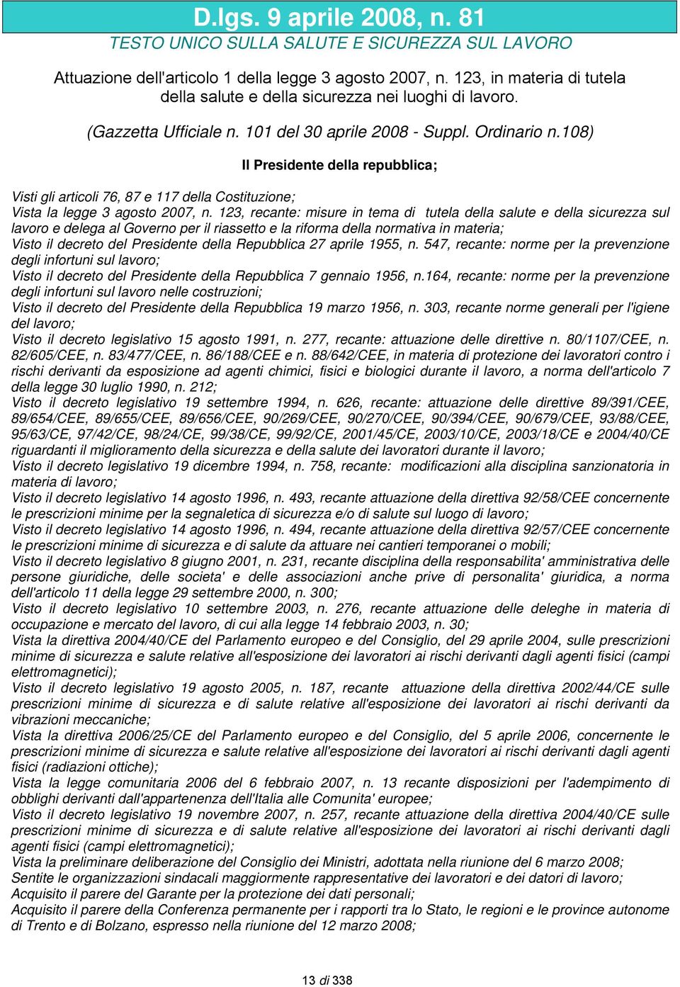 108) Il Presidente della repubblica; Visti gli articoli 76, 87 e 117 della Costituzione; Vista la legge 3 agosto 2007, n.