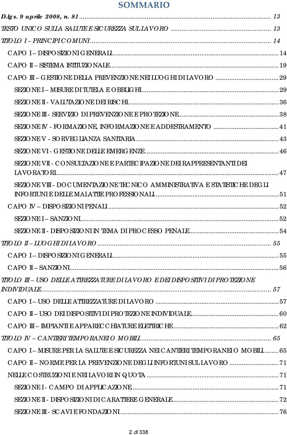 ..38 SEZIONE IV - FORMAZIONE, INFORMAZIONE E ADDESTRAMENTO...41 SEZIONE V - SORVEGLIANZA SANITARIA...43 SEZIONE VI - GESTIONE DELLE EMERGENZE.