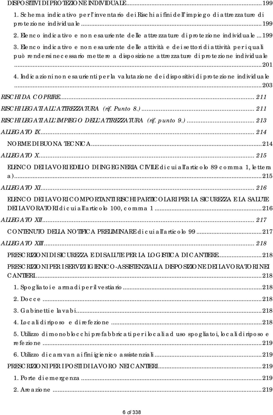 Elenco indicativo e non esauriente delle attività e dei settori di attività per i quali può rendersi necessario mettere a disposizione attrezzature di protezione individuale...201 4.