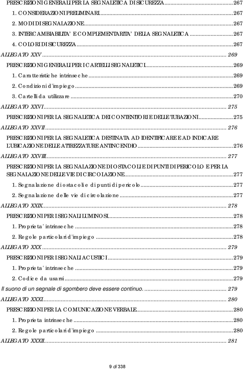 ..270 ALLEGATO XXVI... 275 PRESCRIZIONI PER LA SEGNALETICA DEI CONTENITORI E DELLE TUBAZIONI...275 ALLEGATO XXVII.