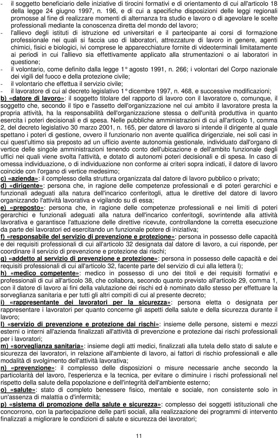 diretta del mondo del lavoro; - l'allievo degli istituti di istruzione ed universitari e il partecipante ai corsi di formazione professionale nei quali si faccia uso di laboratori, attrezzature di