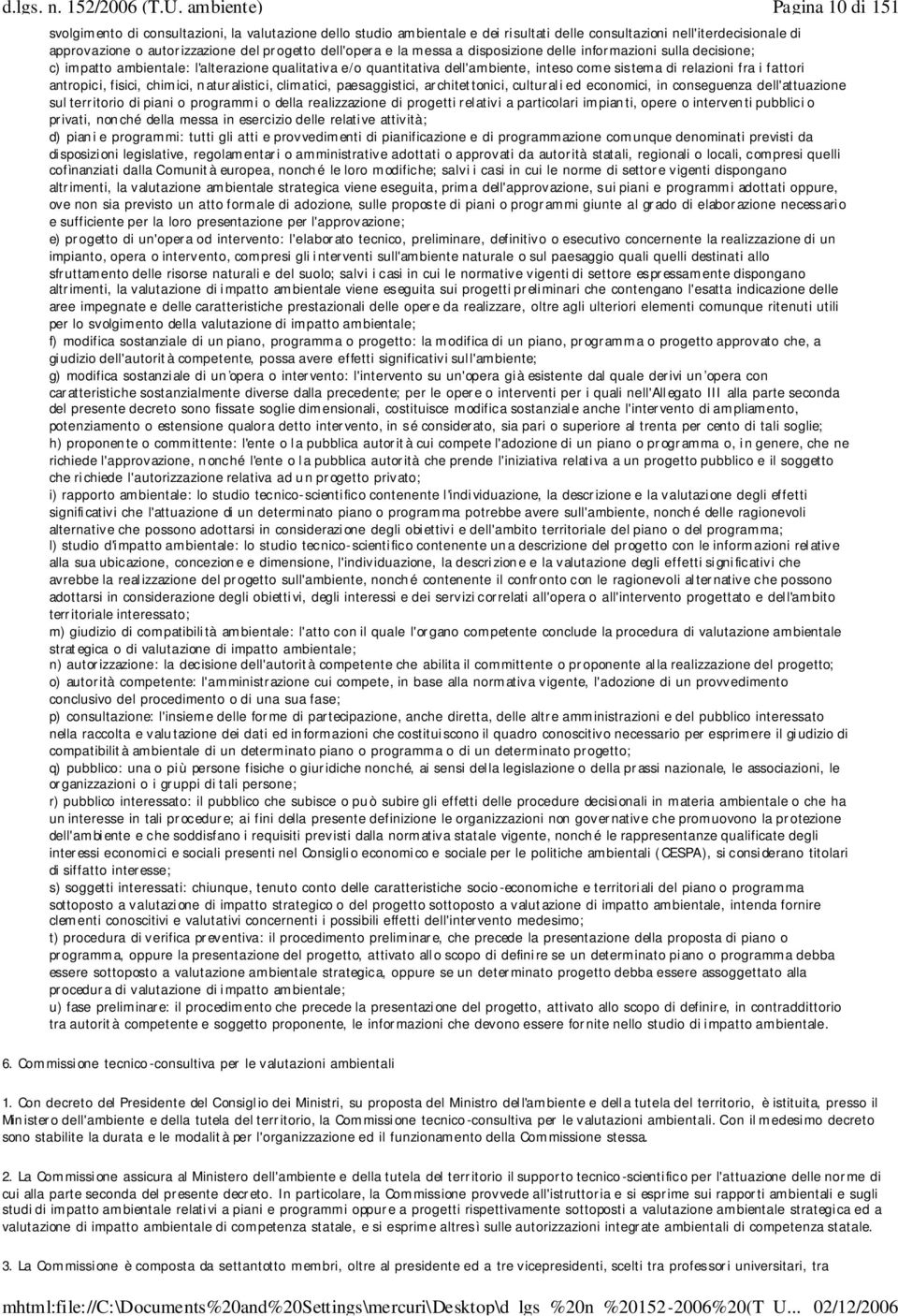 antropici, fisici, chimici, naturalistici, climatici, paesaggistici, architettonici, culturali ed economici, in conseguenza dell'attuazione sul territorio di piani o programmi o della realizzazione