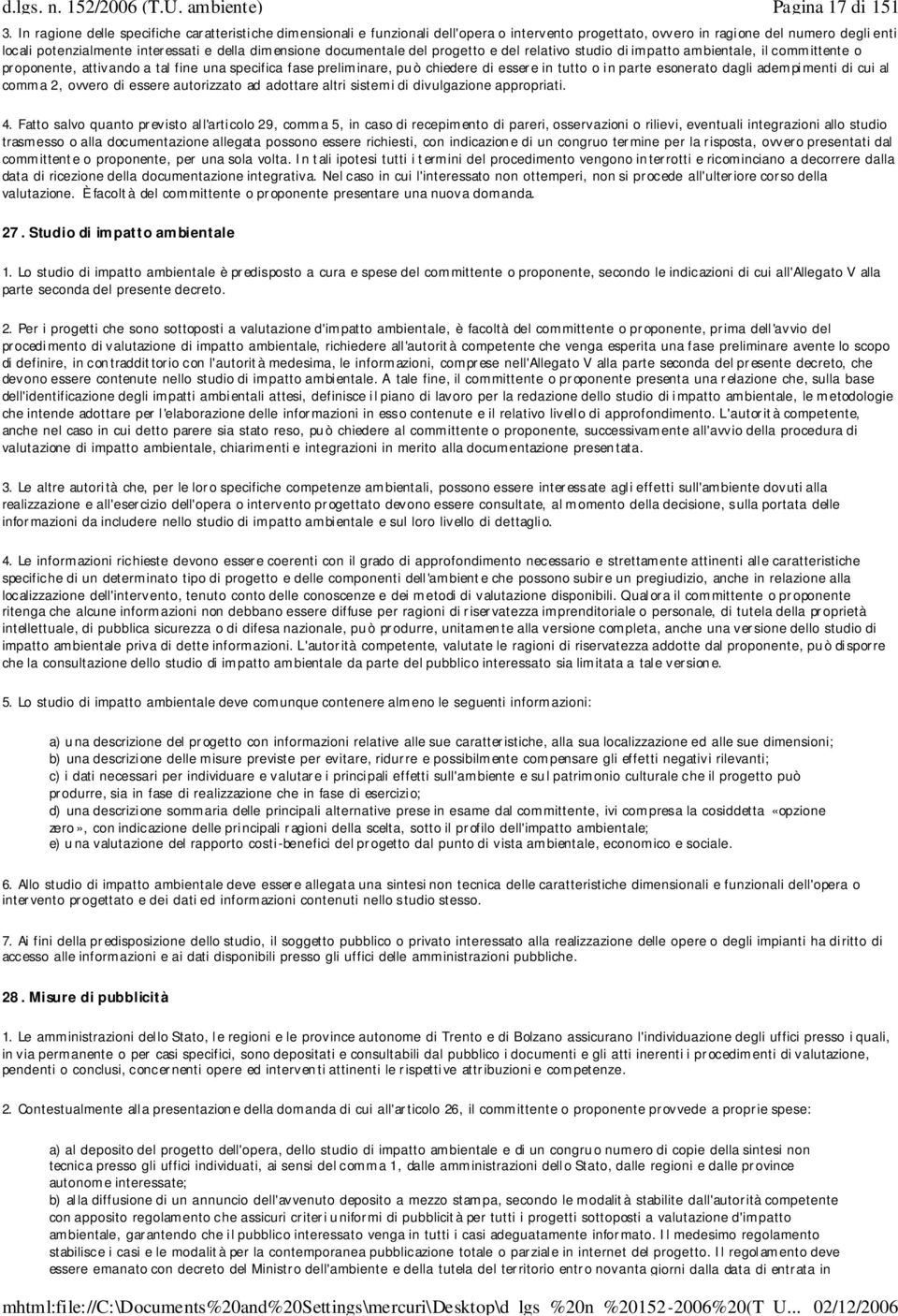 documentale del progetto e del relativo studio di impatto ambientale, il committente o proponente, attivando a tal fine una specifica fase preliminare, può chiedere di essere in tutto o in parte