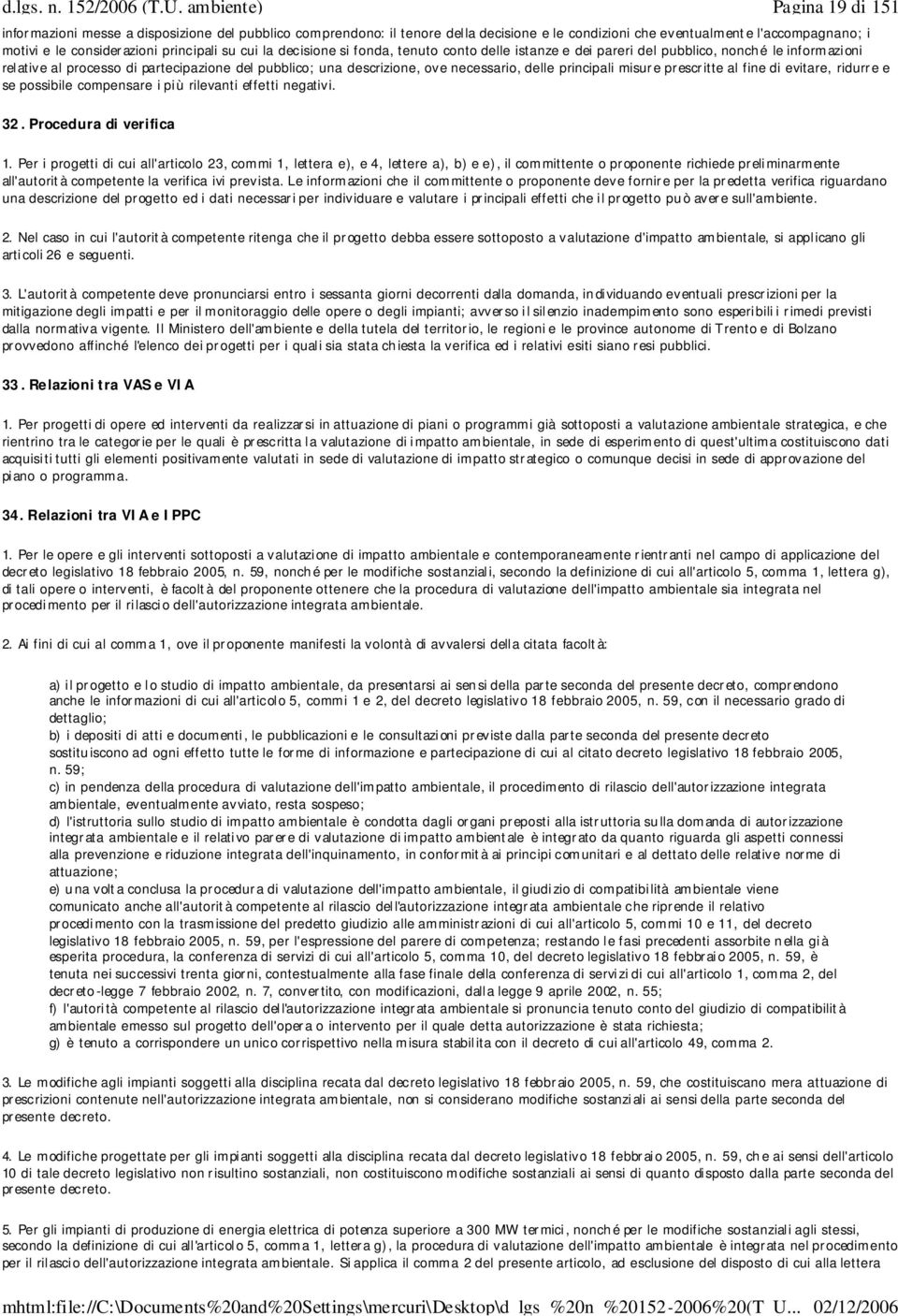 principali misure prescritte al fine di evitare, ridurre e se possibile compensare i più rilevanti effetti negativi. 32. Procedura di verifica 1.