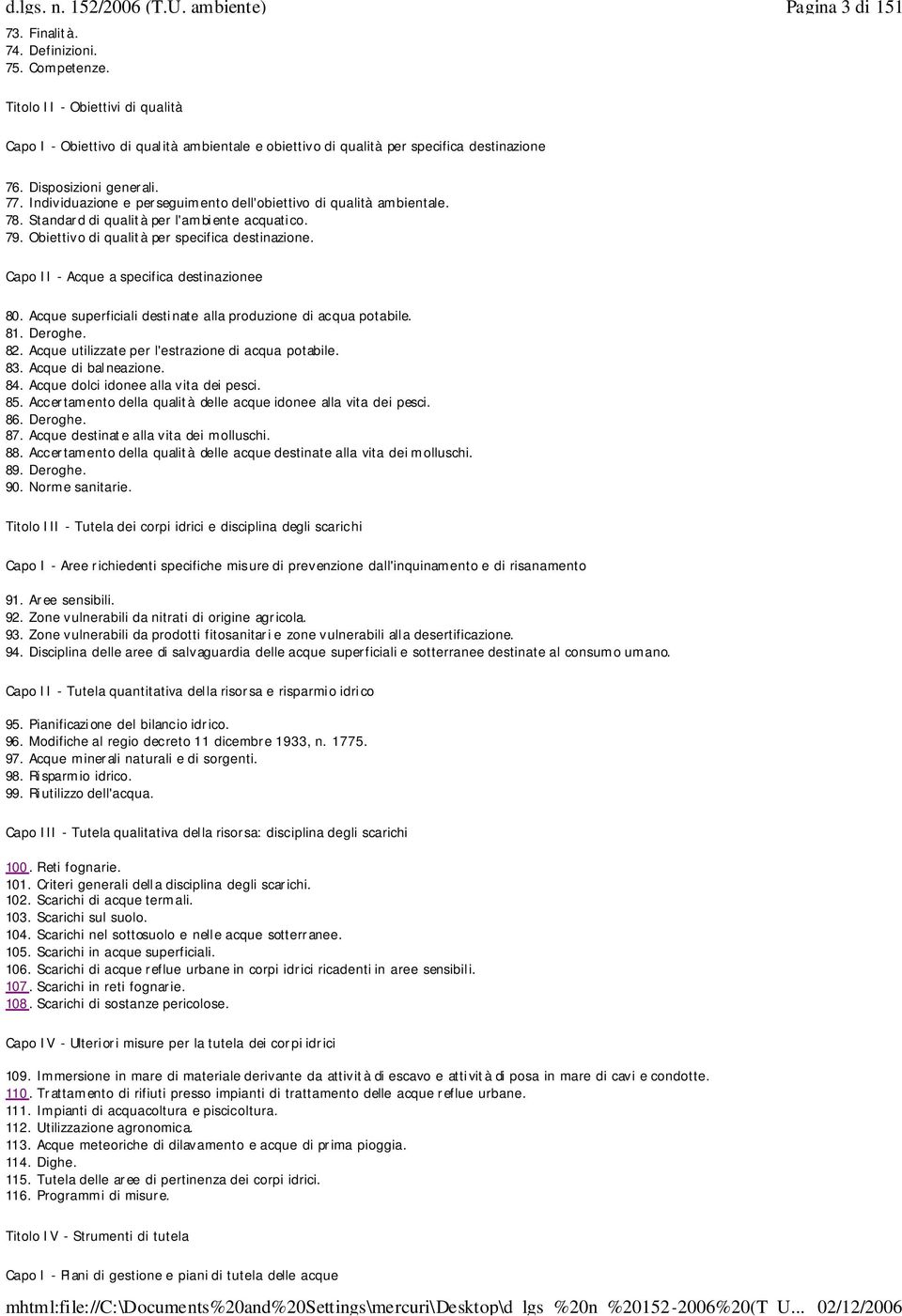 Capo II - Acque a specifica destinazionee 80. Acque superficiali destinate alla produzione di acqua potabile. 81. Deroghe. 82. Acque utilizzate per l'estrazione di acqua potabile. 83.