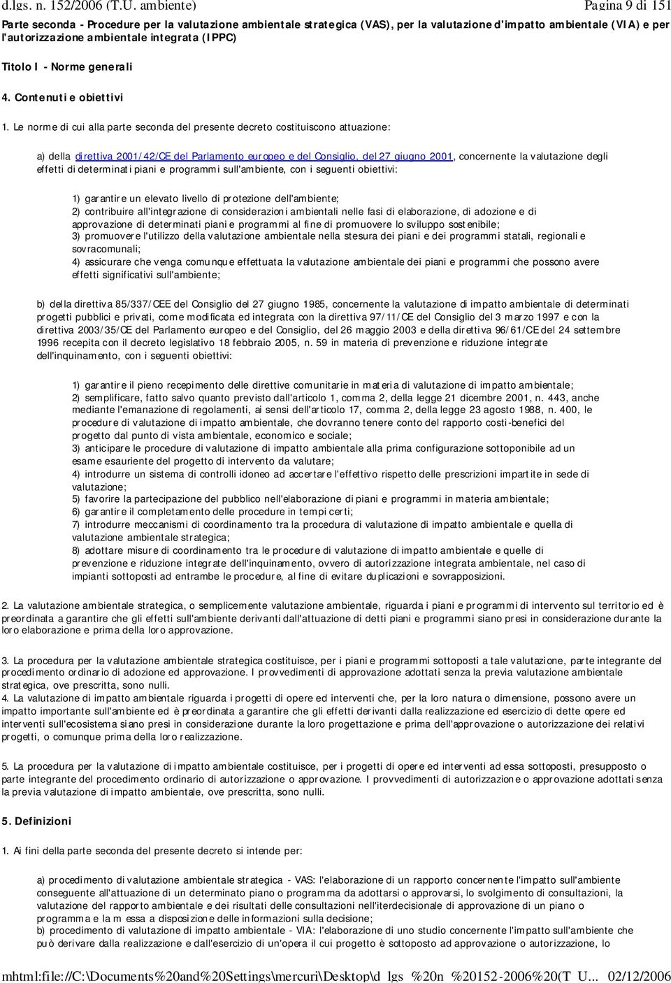 Le norme di cui alla parte seconda del presente decreto costituiscono attuazione: a) della direttiva 2001/42/CE del Parlamento europeo e del Consiglio, del 27 giugno 2001, concernente la valutazione