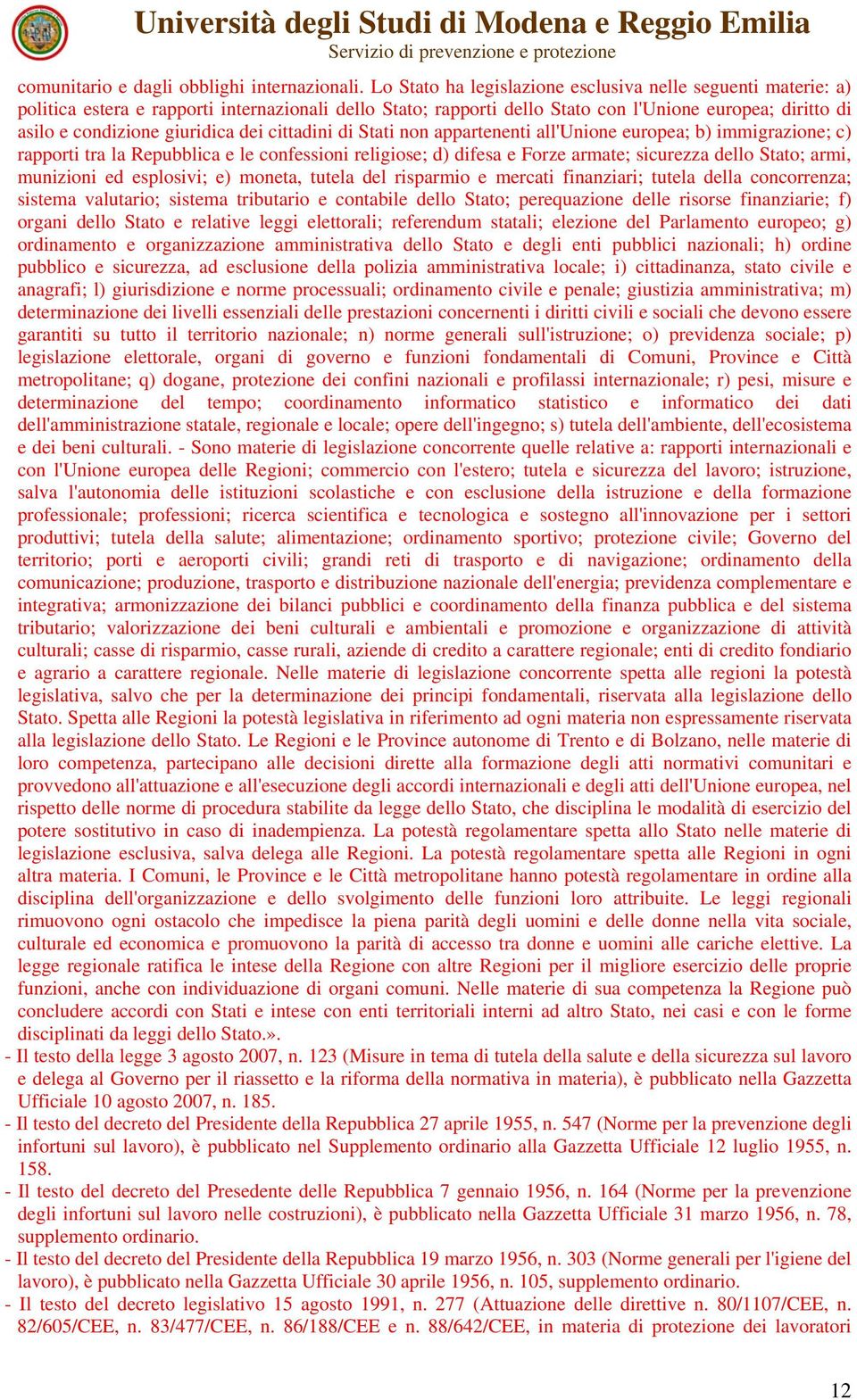 dei cittadini di Stati non appartenenti all'unione europea; b) immigrazione; c) rapporti tra la Repubblica e le confessioni religiose; d) difesa e Forze armate; sicurezza dello Stato; armi, munizioni