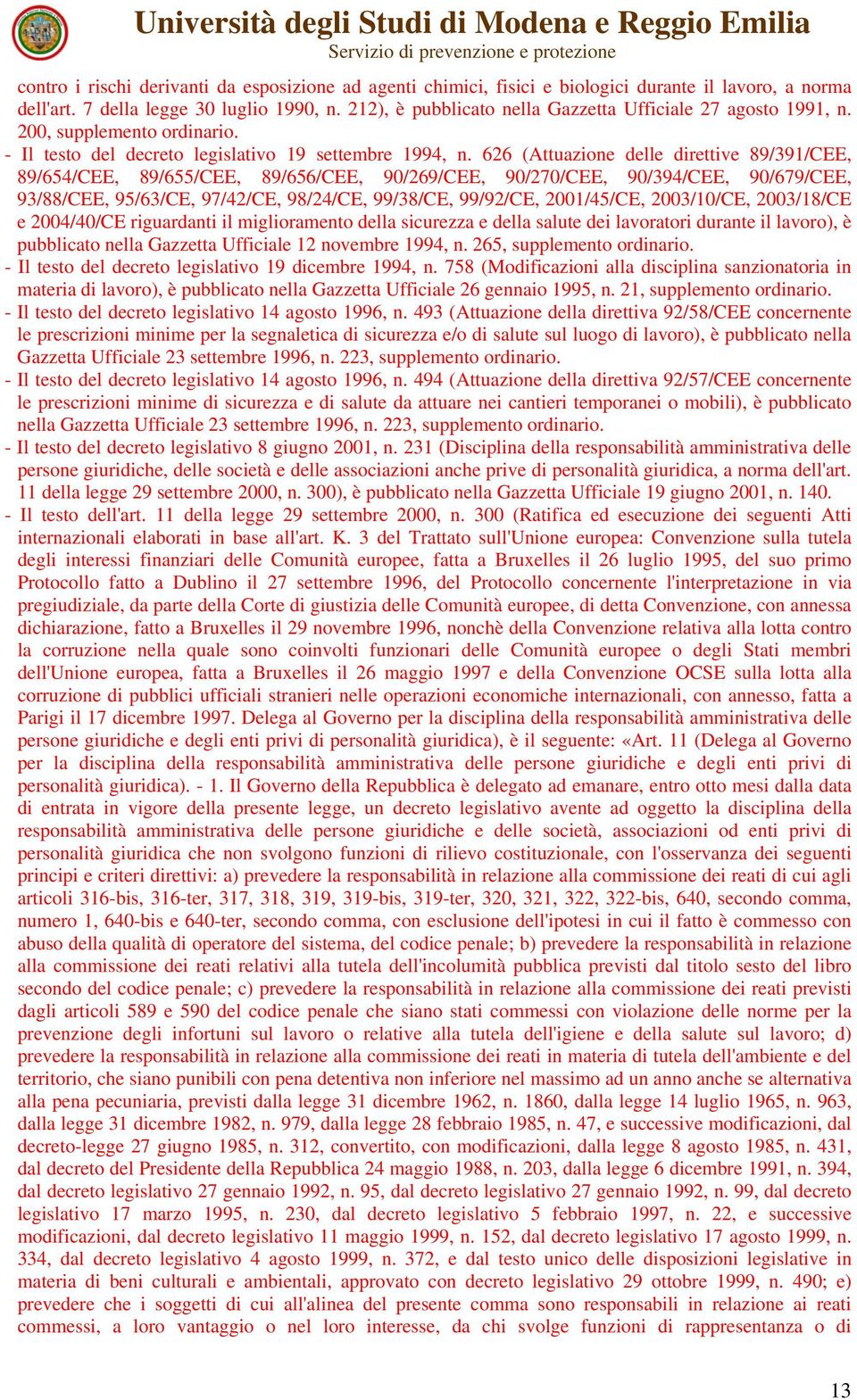 626 (Attuazione delle direttive 89/391/CEE, 89/654/CEE, 89/655/CEE, 89/656/CEE, 90/269/CEE, 90/270/CEE, 90/394/CEE, 90/679/CEE, 93/88/CEE, 95/63/CE, 97/42/CE, 98/24/CE, 99/38/CE, 99/92/CE,