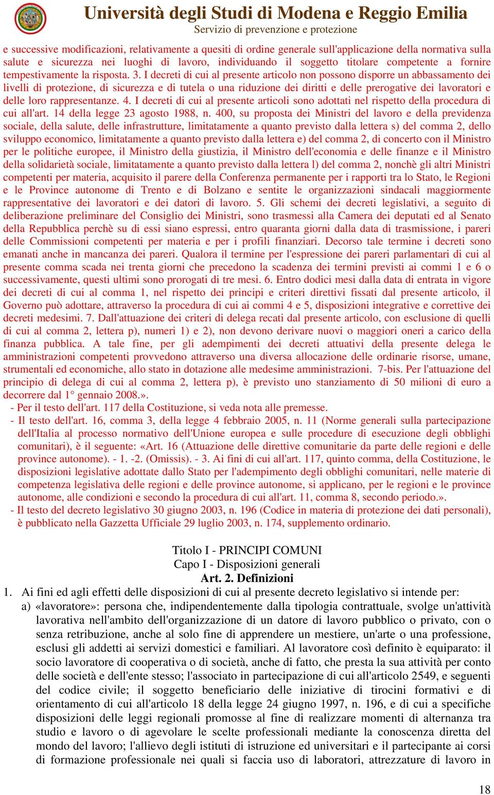 I decreti di cui al presente articolo non possono disporre un abbassamento dei livelli di protezione, di sicurezza e di tutela o una riduzione dei diritti e delle prerogative dei lavoratori e delle