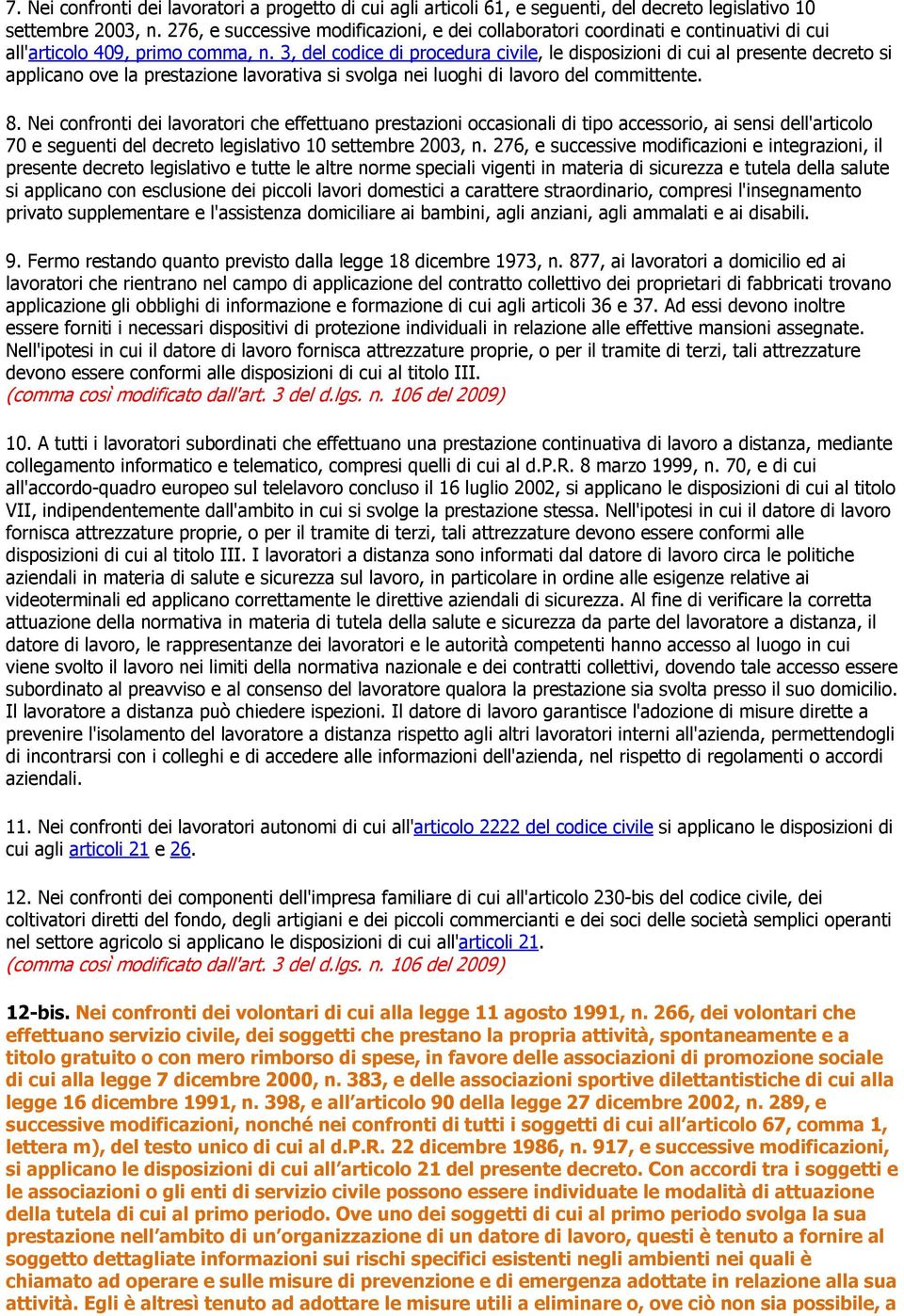 3, del codice di procedura civile, le disposizioni di cui al presente decreto si applicano ove la prestazione lavorativa si svolga nei luoghi di lavoro del committente. 8.