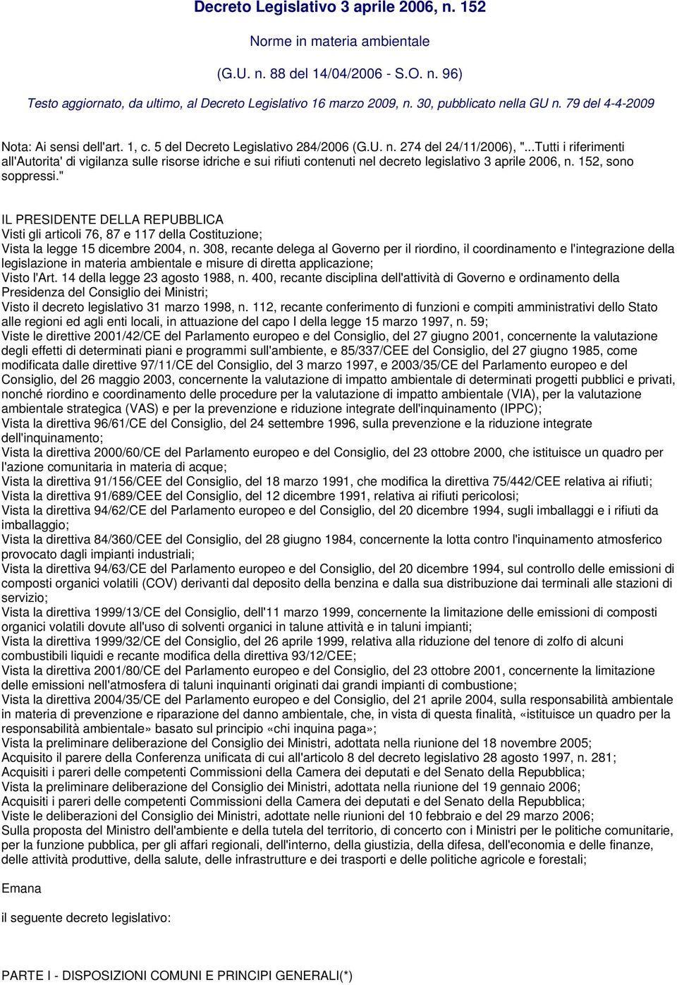 ..Tutti i riferimenti all'autorita' di vigilanza sulle risorse idriche e sui rifiuti contenuti nel decreto legislativo 3 aprile 2006, n. 152, sono soppressi.