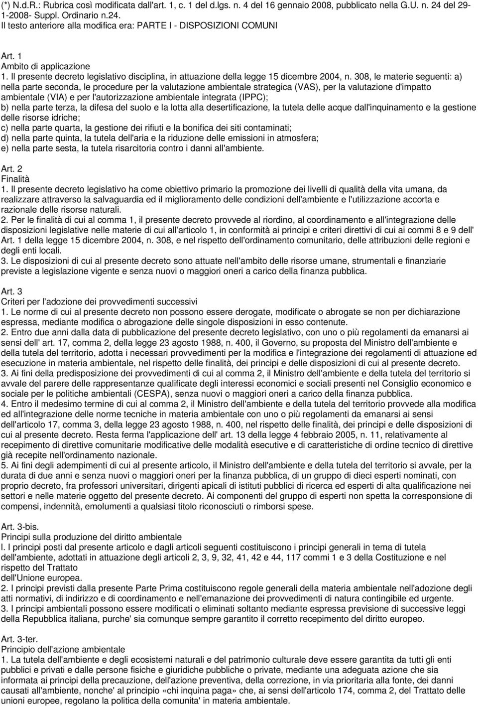 308, le materie seguenti: a) nella parte seconda, le procedure per la valutazione ambientale strategica (VAS), per la valutazione d'impatto ambientale (VIA) e per l'autorizzazione ambientale