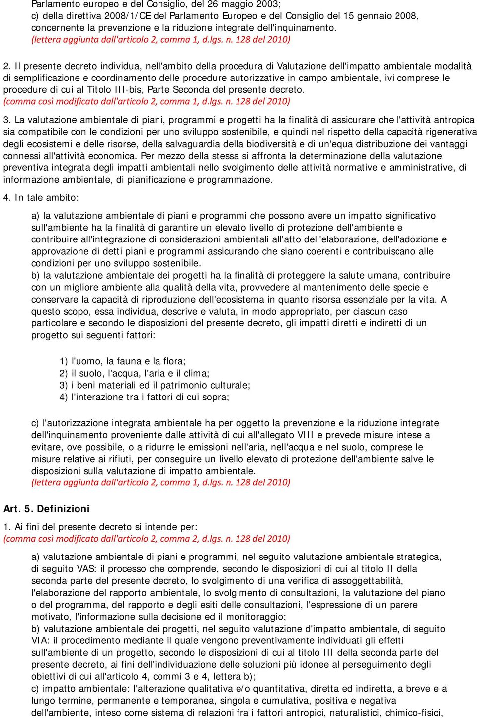 Il presente decreto individua, nell'ambito della procedura di Valutazione dell'impatto ambientale modalità di semplificazione e coordinamento delle procedure autorizzative in campo ambientale, ivi