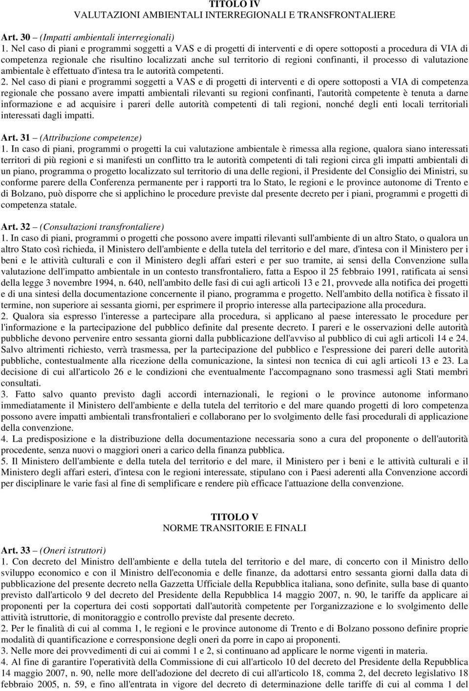 confinanti, il processo di valutazione ambientale è effettuato d'intesa tra le autorità competenti. 2.