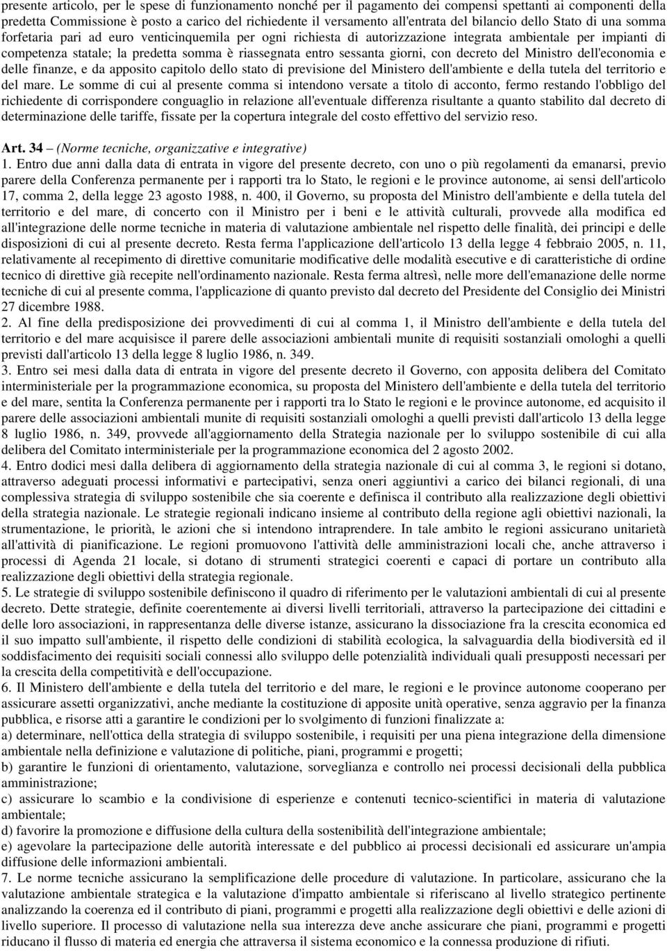 entro sessanta giorni, con decreto del Ministro dell'economia e delle finanze, e da apposito capitolo dello stato di previsione del Ministero dell'ambiente e della tutela del territorio e del mare.