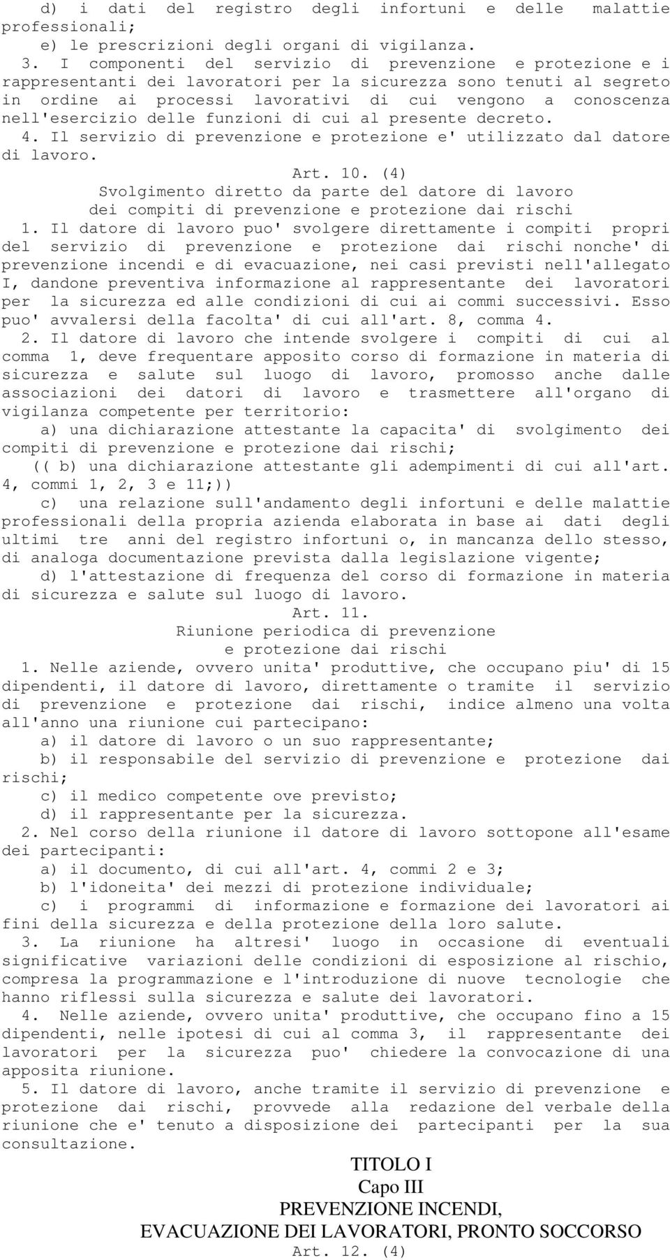 nell'esercizio delle funzioni di cui al presente decreto. 4. Il servizio di prevenzione e protezione e' utilizzato dal datore di lavoro. Art. 10.