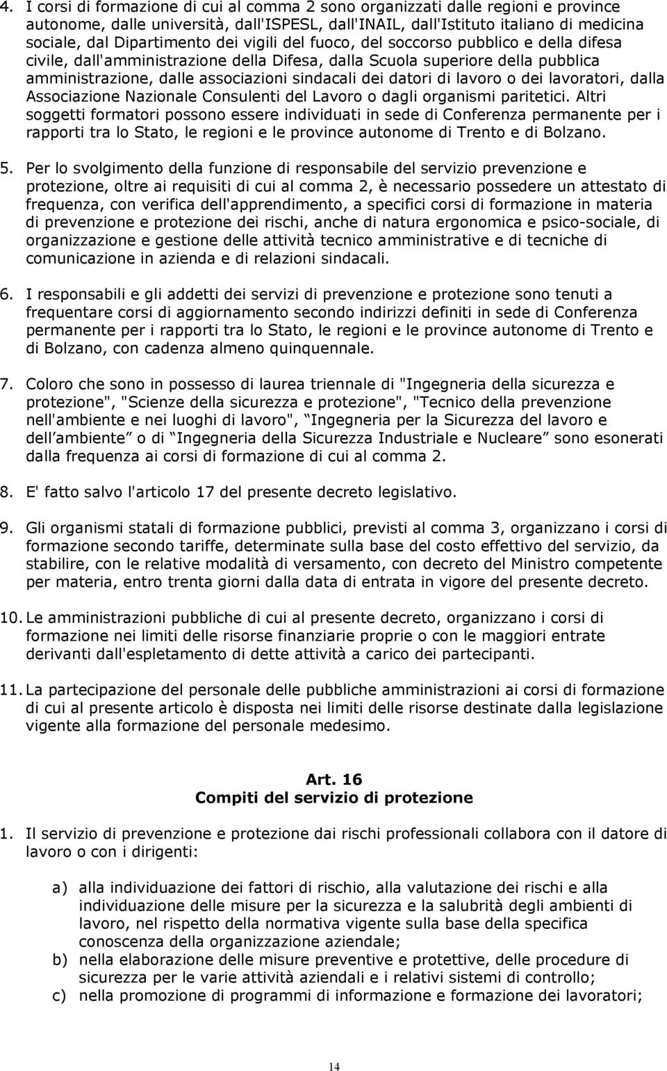 lavoro o dei lavoratori, dalla Associazione Nazionale Consulenti del Lavoro o dagli organismi paritetici.