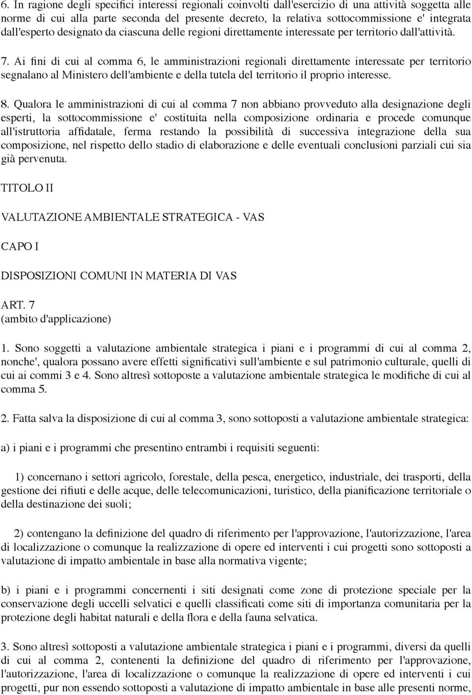 Ai fini di cui al comma 6, le amministrazioni regionali direttamente interessate per territorio segnalano al Ministero dell'ambiente e della tutela del territorio il proprio interesse. 8.