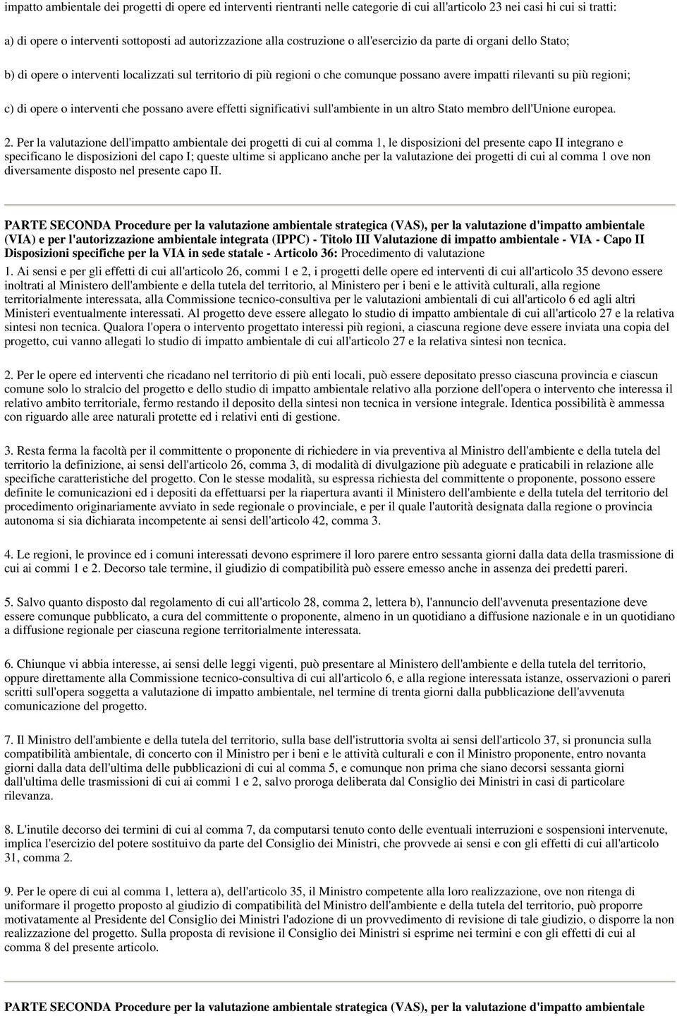 opere o interventi che possano avere effetti significativi sull'ambiente in un altro Stato membro dell'unione europea. 2.