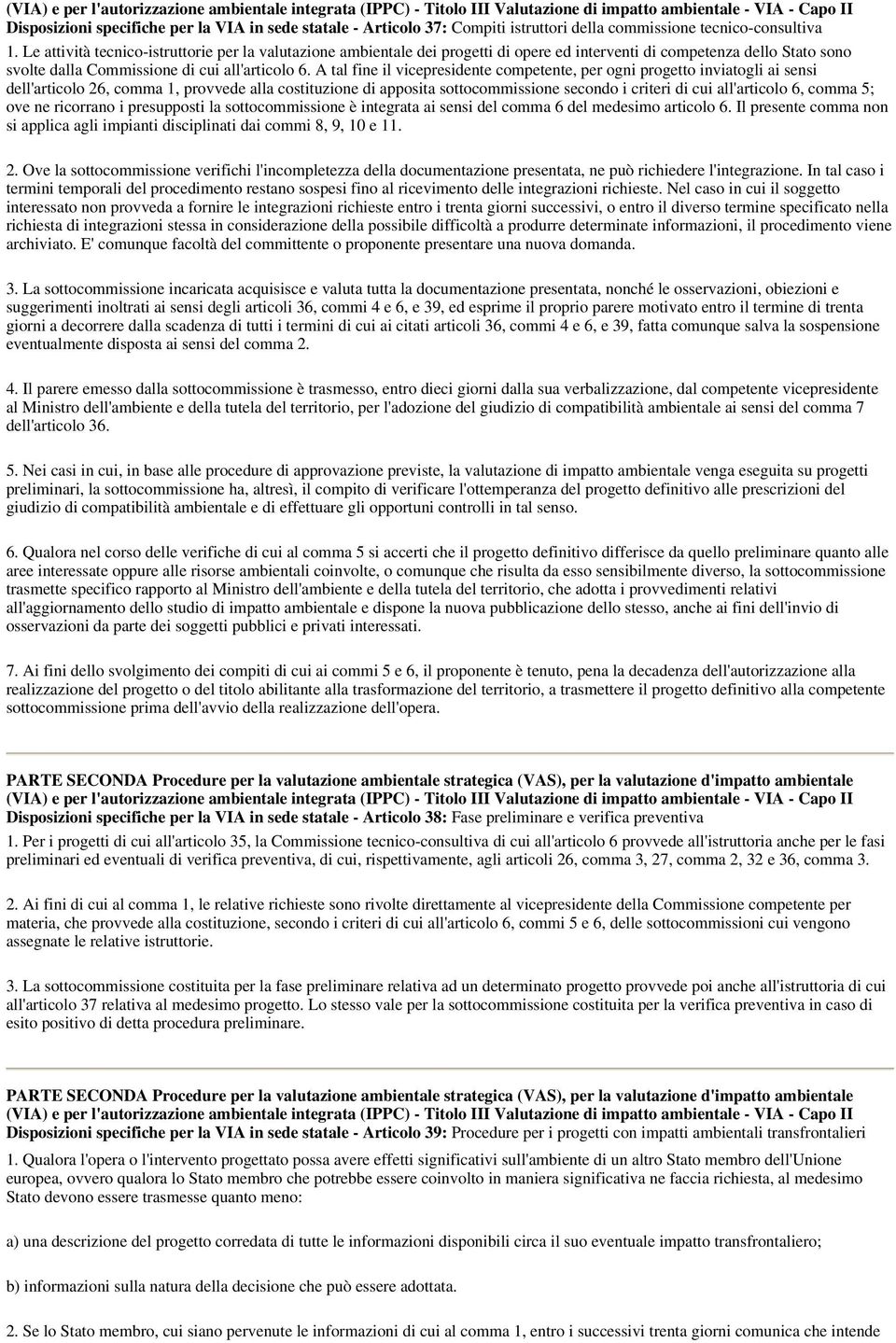 Le attività tecnico-istruttorie per la valutazione ambientale dei progetti di opere ed interventi di competenza dello Stato sono svolte dalla Commissione di cui all'articolo 6.