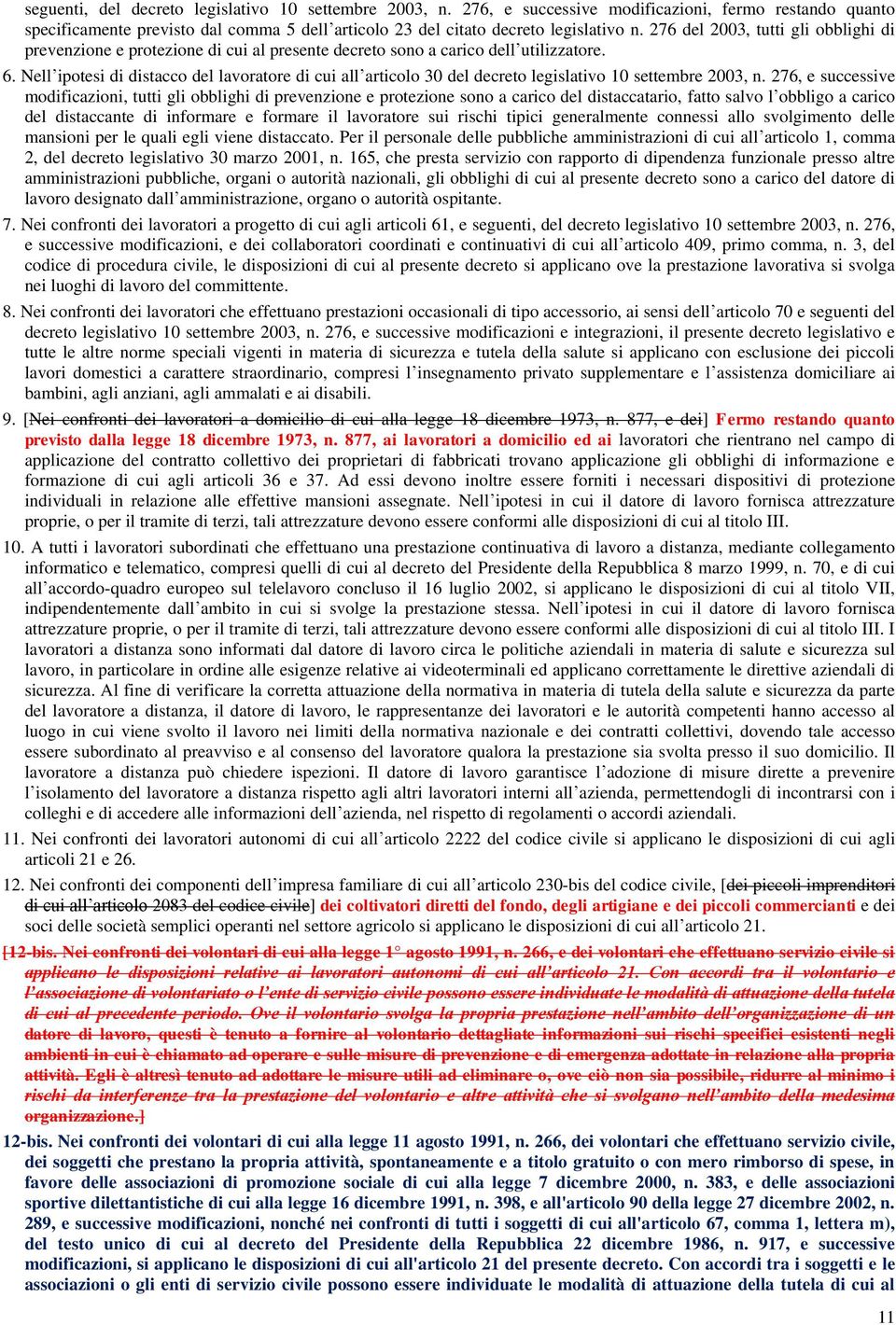 Nell ipotesi di distacco del lavoratore di cui all articolo 30 del decreto legislativo 10 settembre 2003, n.