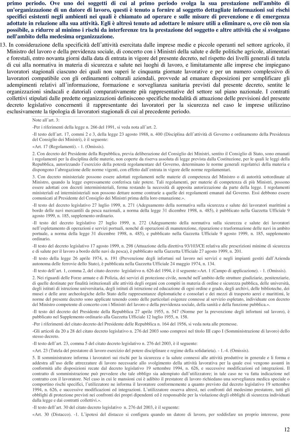 rischi specifici esistenti negli ambienti nei quali è chiamato ad operare e sulle misure di prevenzione e di emergenza adottate in relazione alla sua attività.