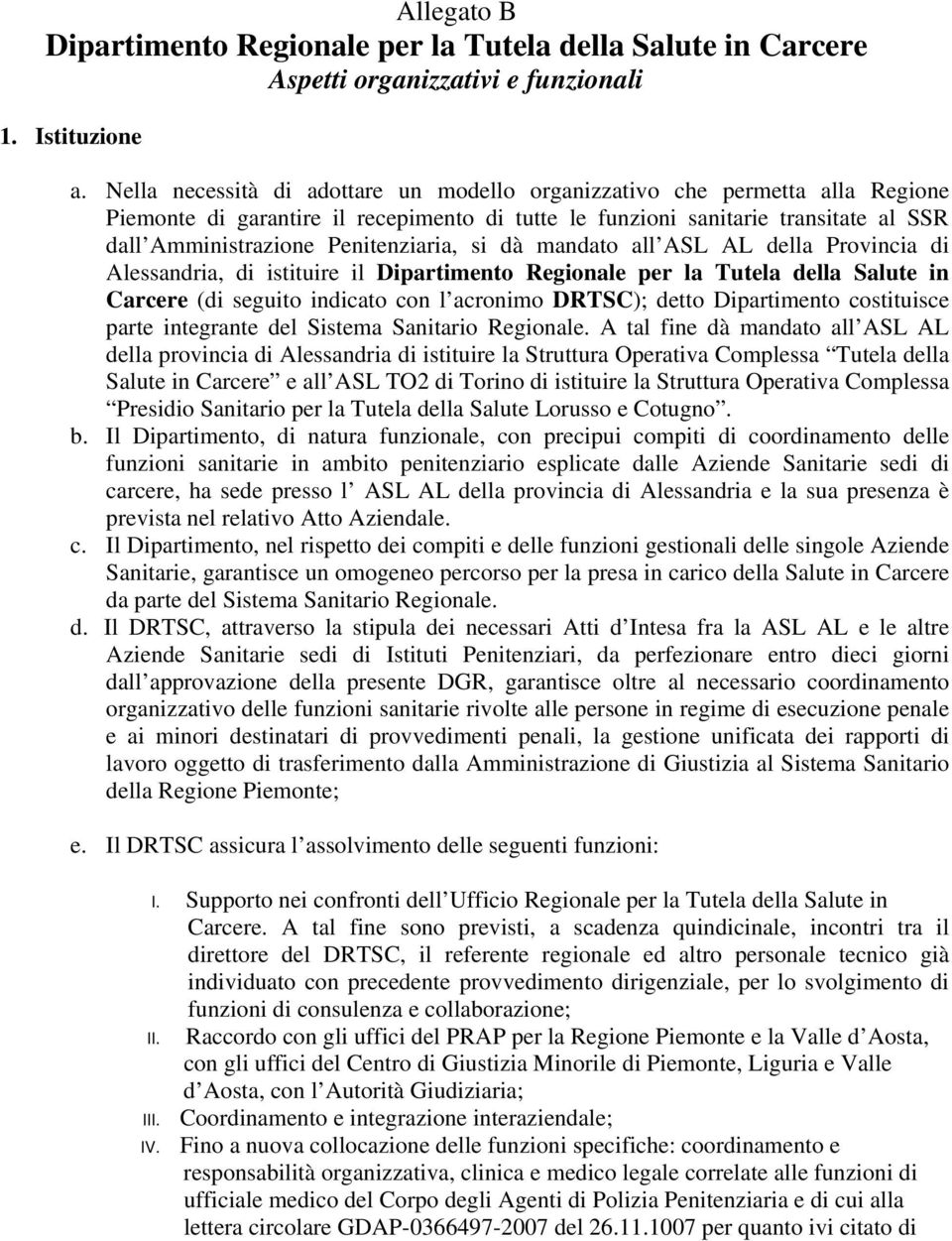 Penitenziaria, si dà mandato all ASL AL della Provincia di Alessandria, di istituire il Dipartimento Regionale per la Tutela della Salute in Carcere (di seguito indicato con l acronimo DRTSC); detto