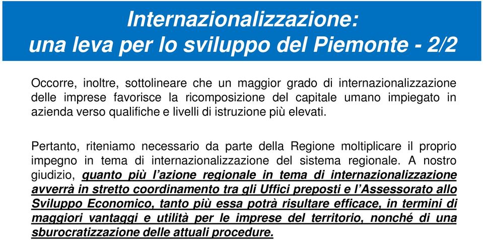 Pertant, riteniam necessari da parte della Regine mltiplicare il prpri impegn in tema di internazinalizzazine del sistema reginale.