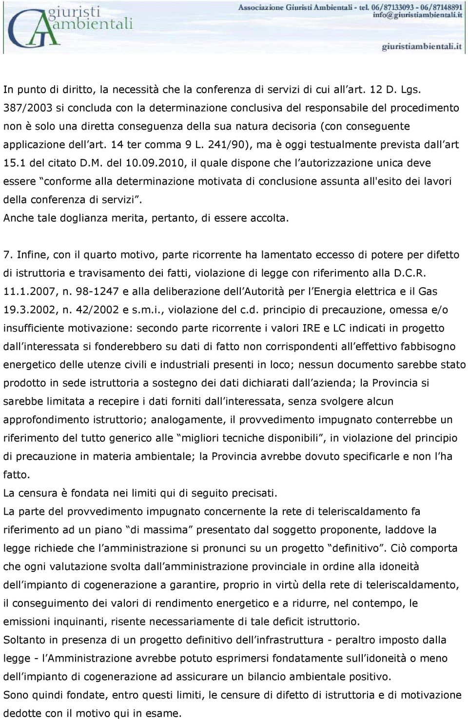 14 ter comma 9 L. 241/90), ma è oggi testualmente prevista dall art 15.1 del citato D.M. del 10.09.