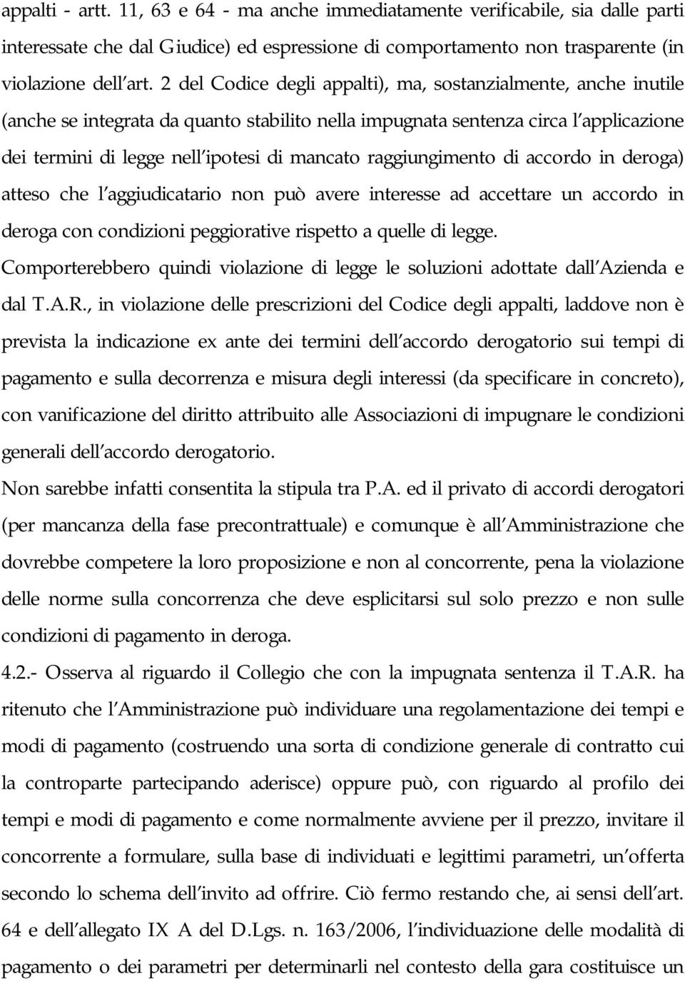 raggiungimento di accordo in deroga) atteso che l aggiudicatario non può avere interesse ad accettare un accordo in deroga con condizioni peggiorative rispetto a quelle di legge.