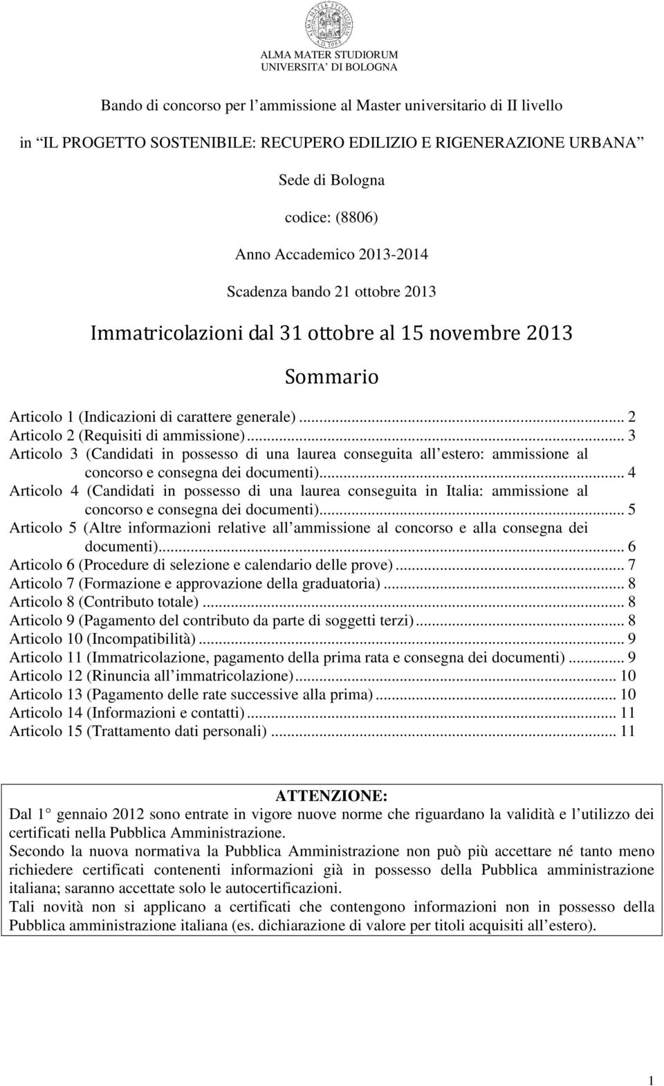 .. 3 Articolo 3 (Candidati in possesso di una laurea conseguita all estero: ammissione al concorso e consegna dei documenti).