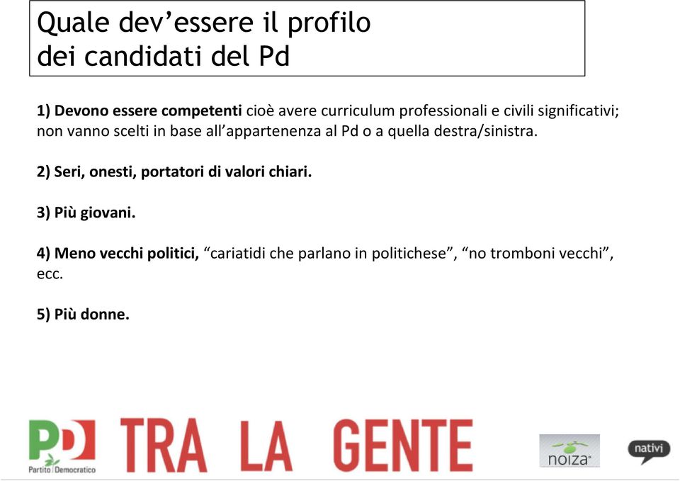 Pd o a quella destra/sinistra. 2) Seri, onesti, portatori di valori chiari. 3) Più giovani.