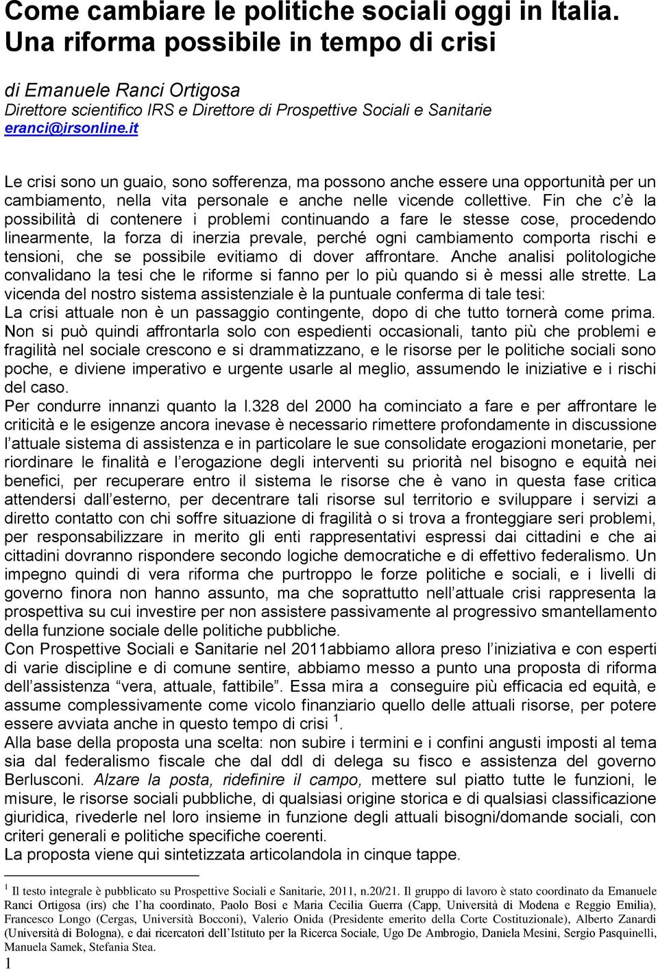 it Le crisi sono un guaio, sono sofferenza, ma possono anche essere una opportunità per un cambiamento, nella vita personale e anche nelle vicende collettive.