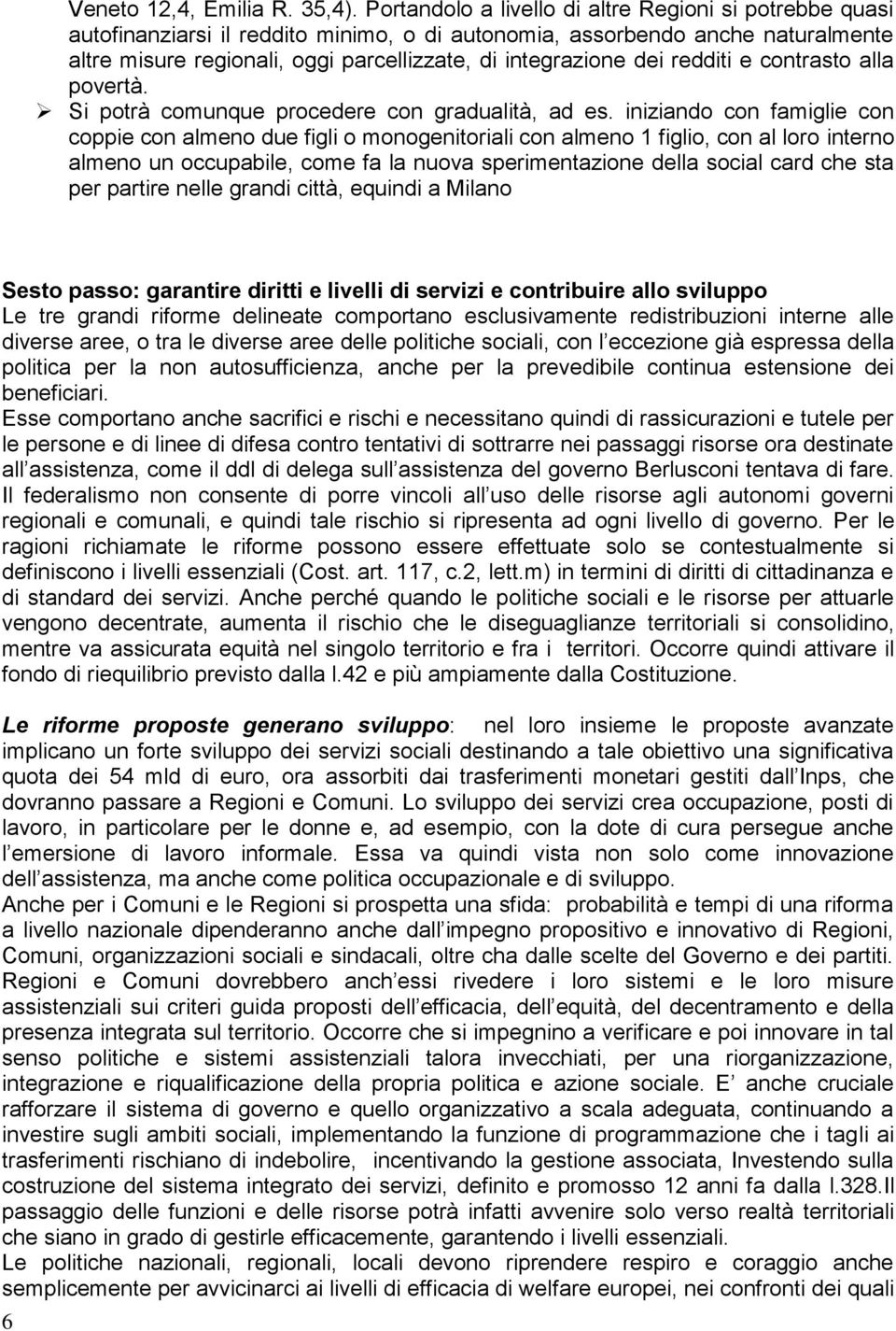 dei redditi e contrasto alla povertà. Si potrà comunque procedere con gradualità, ad es.